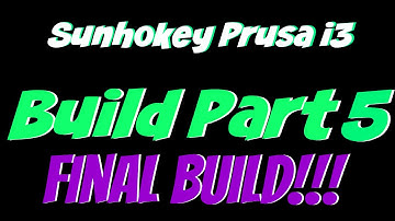 Sunhokey Prusa i3 3D Printer | Build Part 5 FINAL