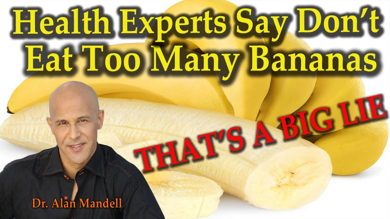 Health Experts Say Don'T Eat Too Many Bananas (That'S A Big Lie) - Dr Alan Mandell, D.C.