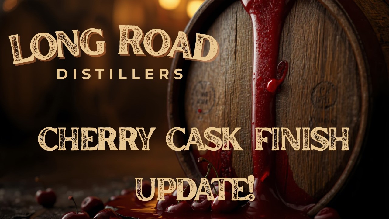 LONG ROAD CHERRY CASK UPDATE