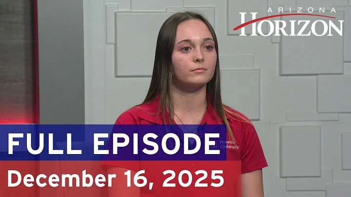 Arizona Horizon | December 16, 2025 | Full episode