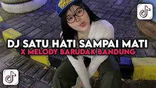 Dj Satu Hati Sdanai Mati X Melody Barudak Bandung Viral Tiktok Terbaru 2025