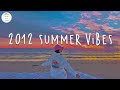 2012 summer vibes  tiktok viral songs  nostalgia playlist