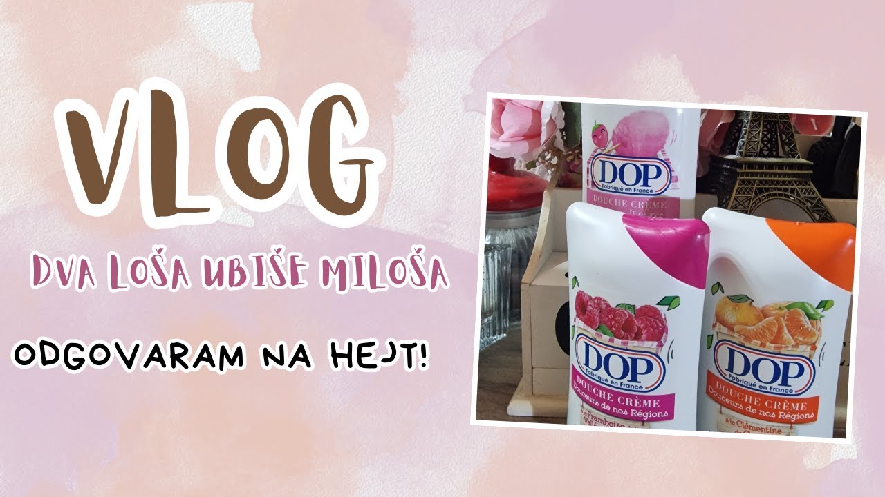DVA LOŠA UBIŠE MILOŠA?︱Odgovaram na hejt komentar, Update za mamu i Pokloni od Vanje iz Pariza!