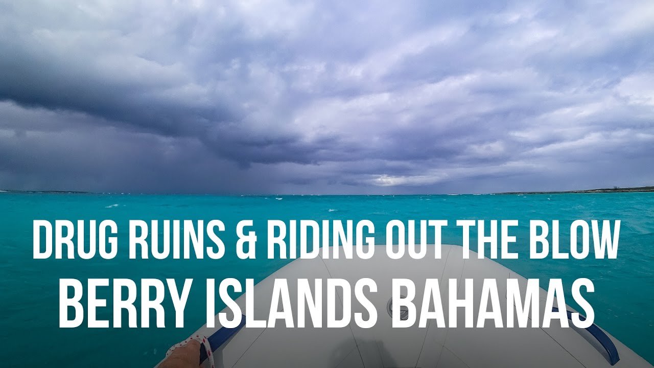 Drug Ruins & Riding Out the Blow - Berry Islands Bahamas (Sailing Curiosity)