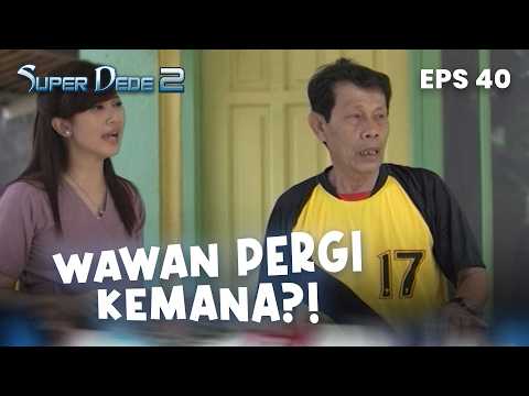 Wawan menghilang, babe jali pusing | SUPER DEDE 2 | EPS 40 | PART 3