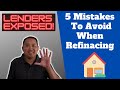 5 Mistakes To Avoid When Refinancing Your Mortgage | LENDERS EXPOSED!!!