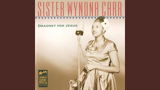 Video thumbnail of "Sister Wynona Carr - Dragnet For Jesus (Take 1)"