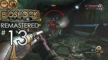 BIOSHOCK I CHOSE THE IMPOSSIBLE Walkthrough Part 13 - (Remastered PC Version)