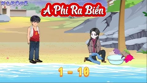 A Phi Ra Biển - Tập 1 - 10 | Hiền VietSub