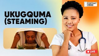 Mpilonhle Mpilonde – Ukugquma: Traditional Steaming and Its Role in Wellness