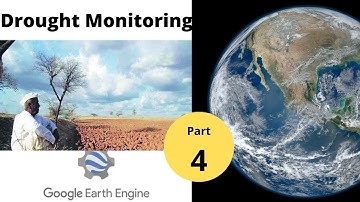Drought Monitoring Project with Google Earth Engine || Final Part || Part 4