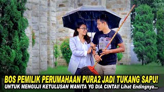 BOS PEMILIK PERUSAHAAN PURA2 JADI TUKANG SAPU! UNTUK MENGUJI KETULUSAN WANITA YG DIA CINTAI!...