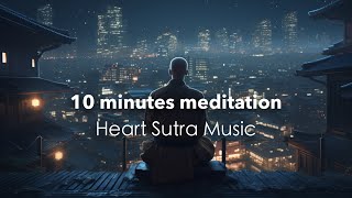 "10 Minutes meditation” - Relaxing Music of Heart Sutra - Japanese Zen Music - /Healing/Relax/