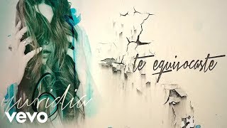 Yuridia - Te Equivocaste (Lyric Video)