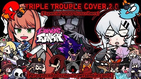 Triple trouble cover 2.0(But Everyone Turn a Different Character Sing it!). - Friday night funkin.
