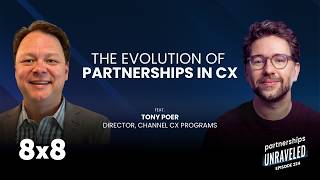 Tony Poer - The Evolution of Partnerships in CX | Partnerships Unraveled |
