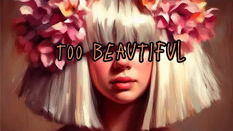 Sia - Too Beautiful