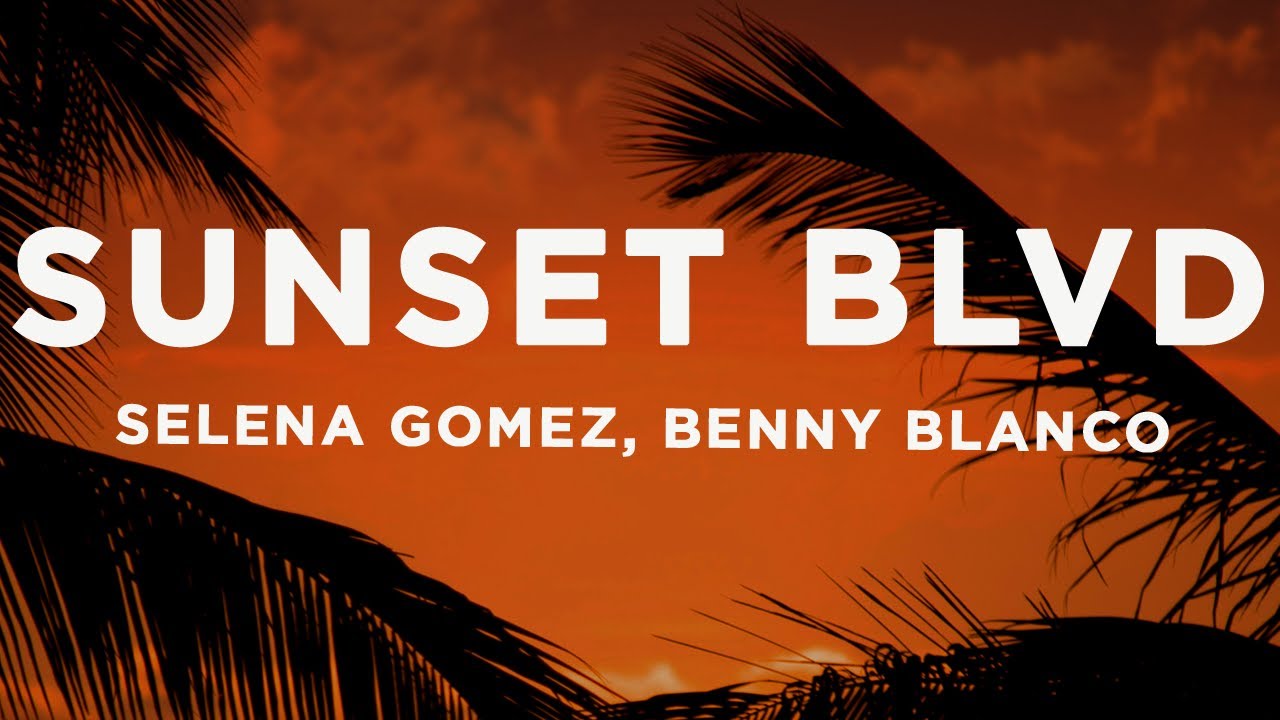 Selena Gomez, benny blanco - Sunset Blvd (Lyrics)