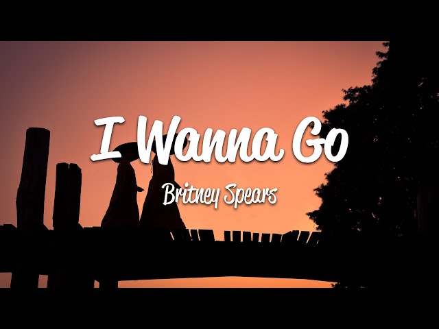 Britney Spears - I Wanna Go (Lyrics) class=