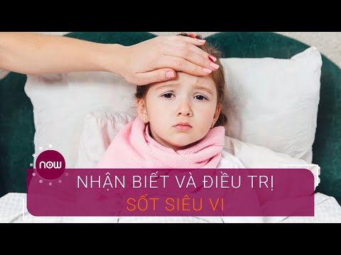 Sốt siêu vi: Cách nhận biết và điều trị | VTC Now mới nhất 2023