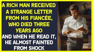 A rich man received a letter from his fiancée, who died 3 years ago, and almost fainted from shock