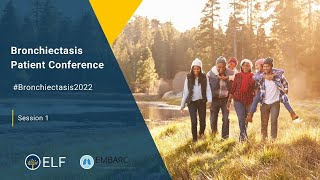 ELF EMBARC Bronchiectasis Patient Conference 2022 - Session 1 Basics of bronchiectasis
