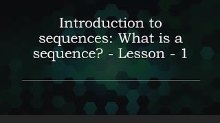 Introduction to sequences: What is a sequence - Lesson - 1