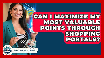 Can I Maximize My Most Valuable Points Through Shopping Portals? | Points and Perks Channel News