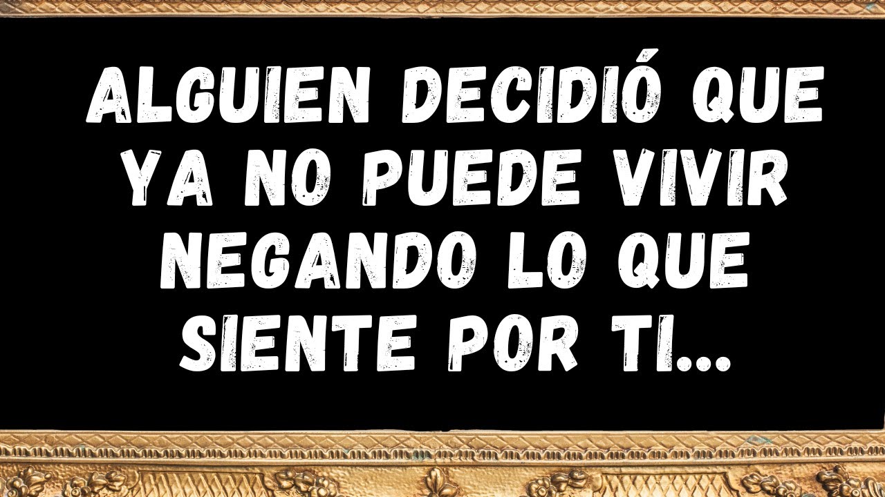 Alguien decidió que ya no puede vivir negando lo que siente por ti ...