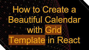 How to Create a Beautiful Calendar with Grid Template in React