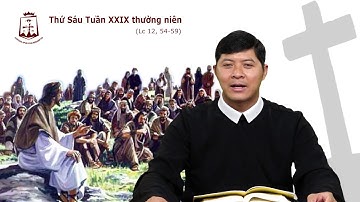 Lời Chúa - Thứ Sáu Tuần XXIX Thường Niên C - 25/10/2019