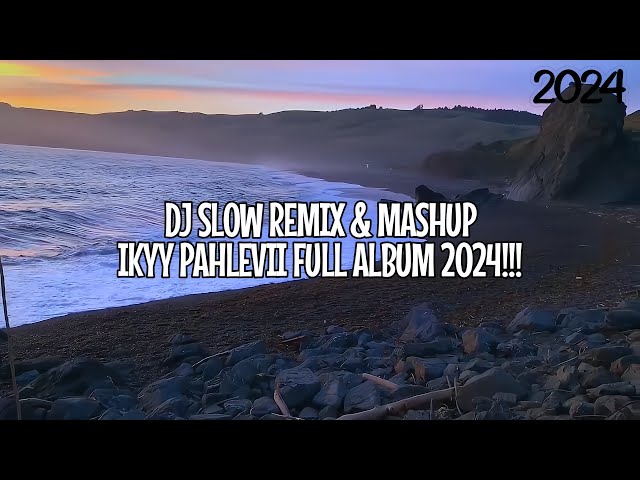 Welcome 2024 🎆 DJ Slow Remix & Mashup Full Album!!! Ikyy Pahlevii Remix Vol. 2 class=