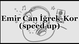 Emir Can İğrek-Kor (speed up)