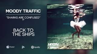 Video thumbnail of "MOODY TRAFFIC // Back To The Ships"