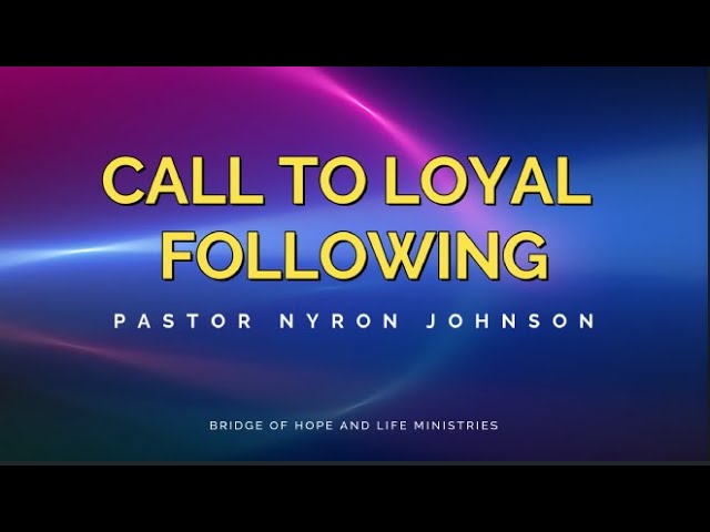 CALL TO LOYAL FOLLOWING - Pastor Nyron Johnson