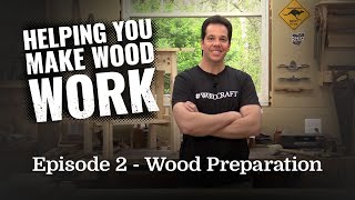 Helping You Make Wood Work : Episode 2 - Wood Preparation