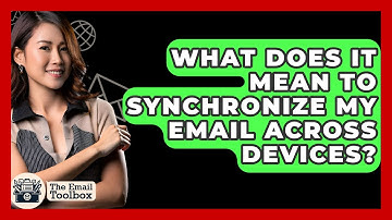What Does It Mean To Synchronize My Email Across Devices? - TheEmailToolbox.com