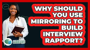 Why Should You Use Mirroring To Build Interview Rapport? - The Language Library