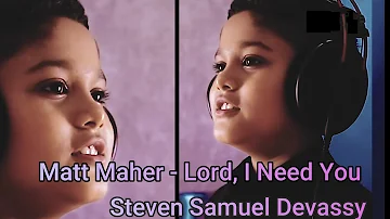 Lord, I Need You | Matt Maher - Lord, I Need You - Steven Samuel Devassy