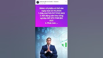 Nhóm cổ phiếu có thể vào ngày mai 23.10.2025 Dầu khí #PVS #PVT #PVD #GAS Bất động sản KCN #SIP