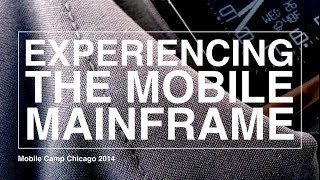 Experiencing the Mobile Mainframe