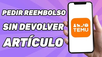 Como Pedir Un Reembolso en Temu Sin Devolver El Artículo (2025)