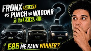 Fronx Facelift vs Punch vs WagonR 😱 Flex fuel E85 Ke Liye Sabse Best Kaun?