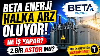 Beta Enerji Halka Arz Oluyorne İş Yapar 2.Bir Astor Mu? Şirketin Ne İş Yaptığını Öğreniyoruz Part 1