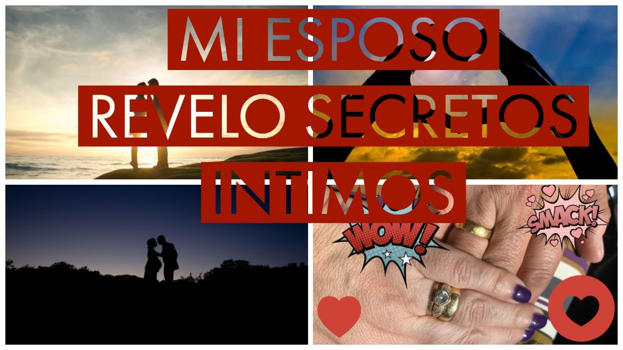 Mi Esposo Revelo Secretos Intimos Youtube