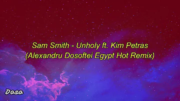 Sam Smith - Unholy ft. Kim Petras (Alexandru Dosoftei Egypt Hot Remix) with Lyrics
