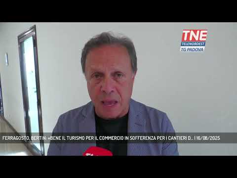 FERRAGOSTO, BERTIN: «BENE IL TURISMO PER IL COMMERCIO IN SOFFERENZA PER I CANTIERI D... | 16/08/2025