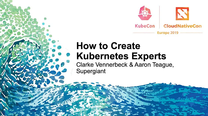 How to Create Kubernetes Experts - Clarke Vennerbeck & Aaron Teague, Supergiant