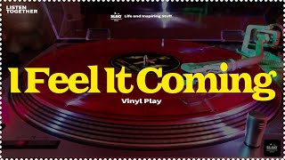 ✨The Weeknd - I Feel It Coming ft. Daft Punk - Vinyl Play