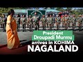 President droupadi murmu arrives in kohima nagaland